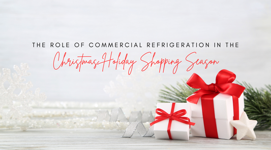 The Role of Commercial Refrigeration in the Christmas Holiday Shopping Season